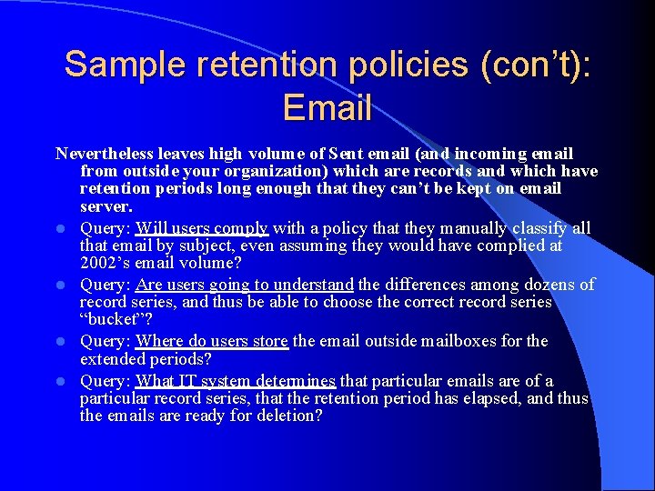Sample retention policies (con’t): Email Nevertheless leaves high volume of Sent email (and incoming