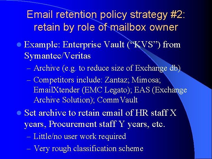 Email retention policy strategy #2: retain by role of mailbox owner l Example: Enterprise