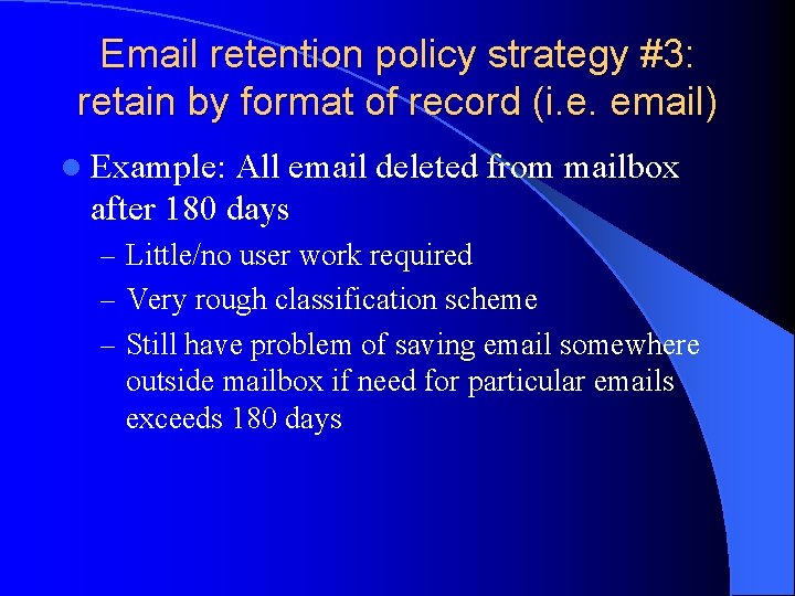 Email retention policy strategy #3: retain by format of record (i. e. email) l