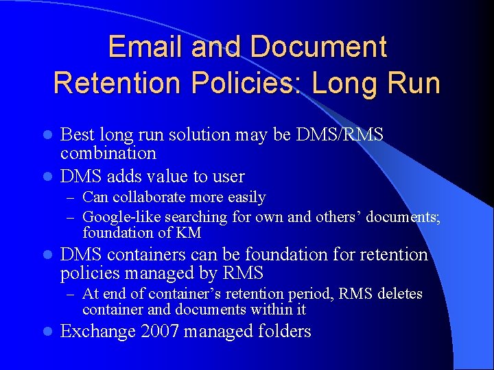 Email and Document Retention Policies: Long Run Best long run solution may be DMS/RMS