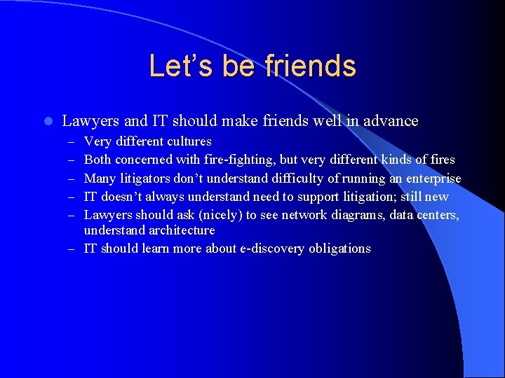 Let’s be friends l Lawyers and IT should make friends well in advance Very