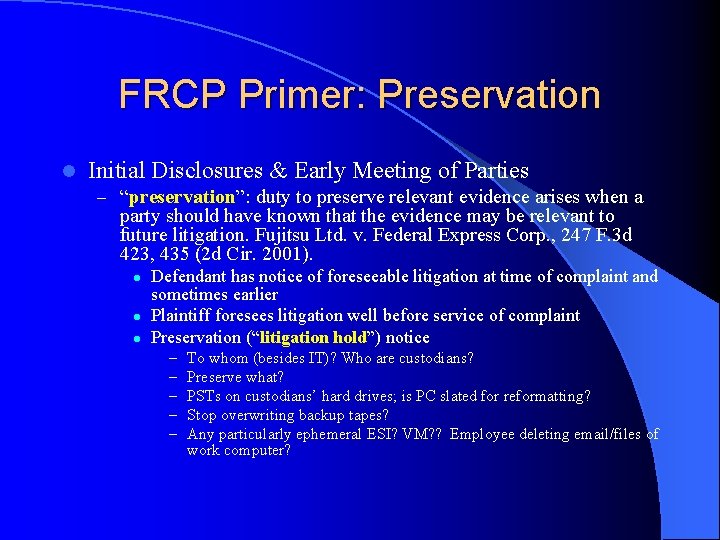 FRCP Primer: Preservation l Initial Disclosures & Early Meeting of Parties – “preservation”: duty