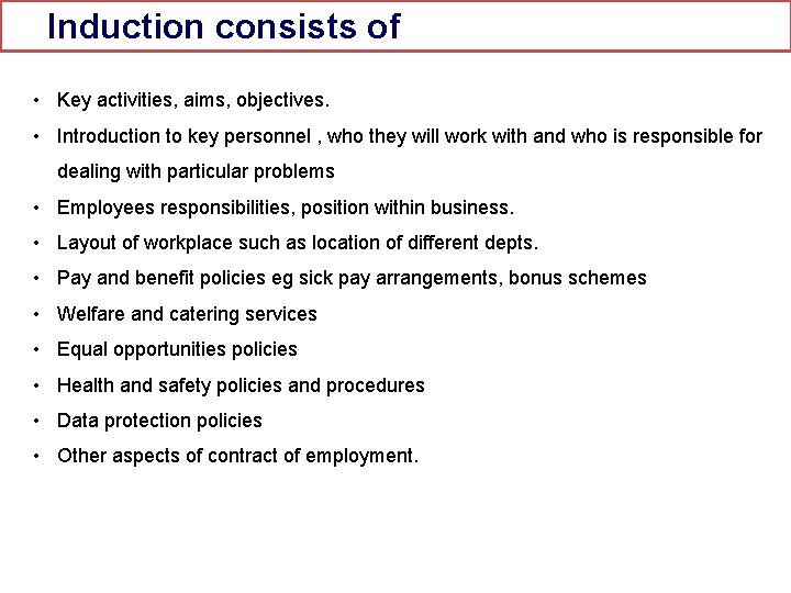 Induction consists of • Key activities, aims, objectives. • Introduction to key personnel ,