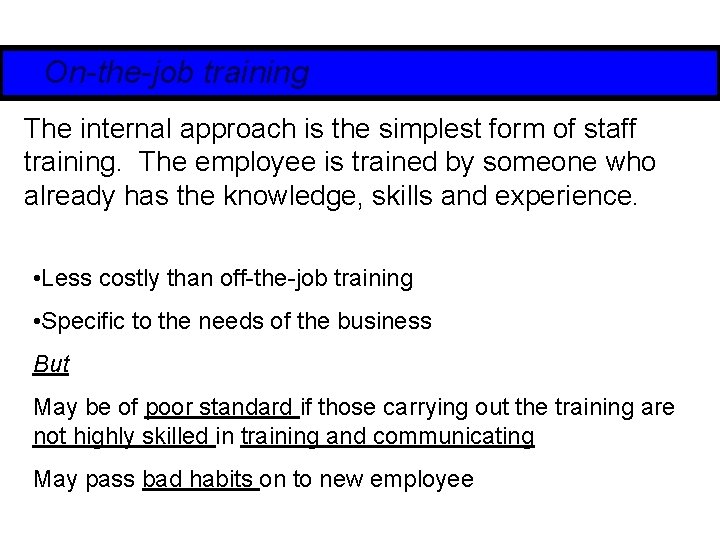 On-the-job training The internal approach is the simplest form of staff training. The employee
