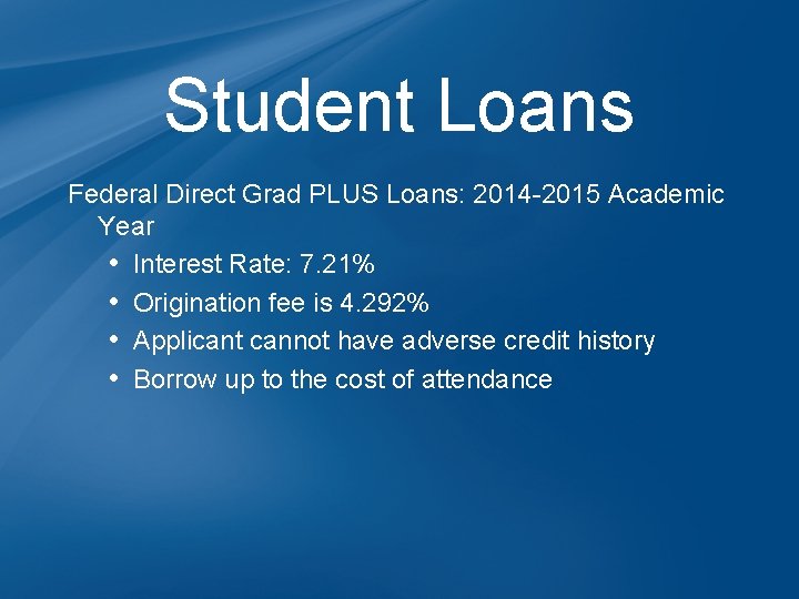 Student Loans Federal Direct Grad PLUS Loans: 2014 -2015 Academic Year • Interest Rate: