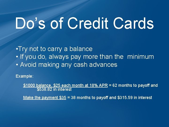 Do’s of Credit Cards • Try not to carry a balance • If you