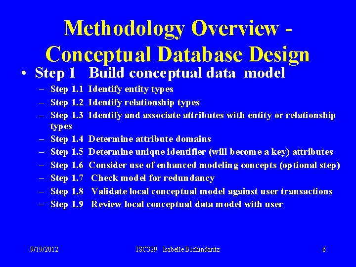 Methodology Overview Conceptual Database Design • Step 1 Build conceptual data model – Step