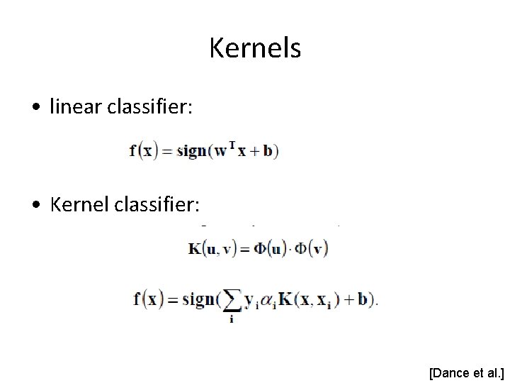 Kernels • linear classifier: • Kernel classifier: [Dance et al. ] 