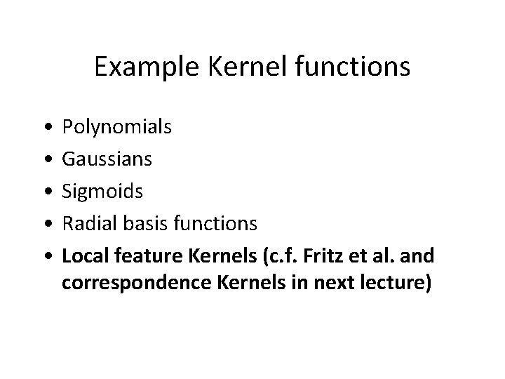 Example Kernel functions • • • Polynomials Gaussians Sigmoids Radial basis functions Local feature