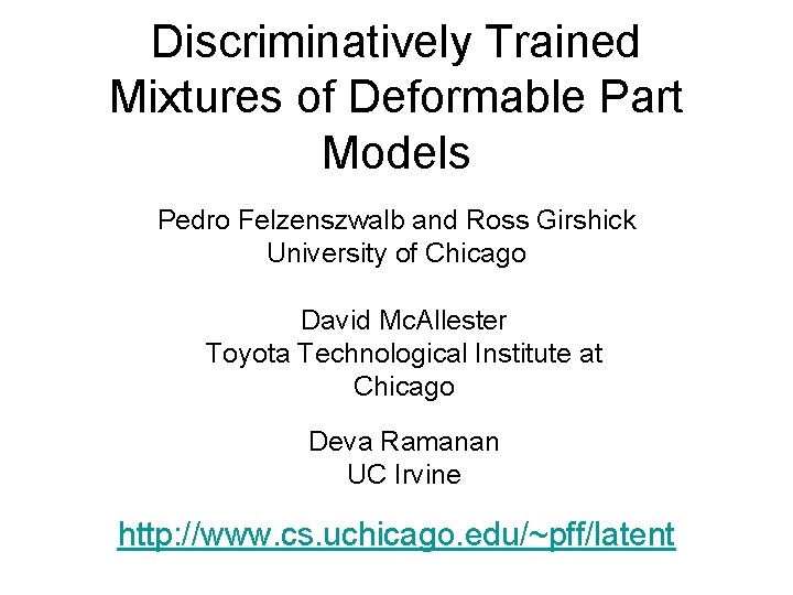 Discriminatively Trained Mixtures of Deformable Part Models Pedro Felzenszwalb and Ross Girshick University of