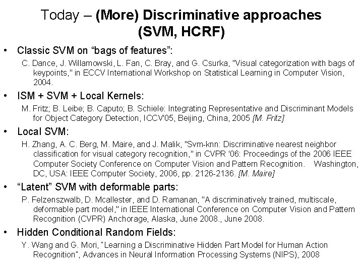 Today – (More) Discriminative approaches (SVM, HCRF) • Classic SVM on “bags of features”: