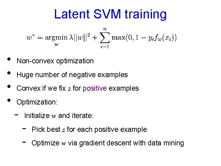 Latent SVM training • • Non-convex optimization Huge number of negative examples Convex if