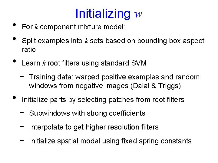  • • Initializing w For k component mixture model: Split examples into k