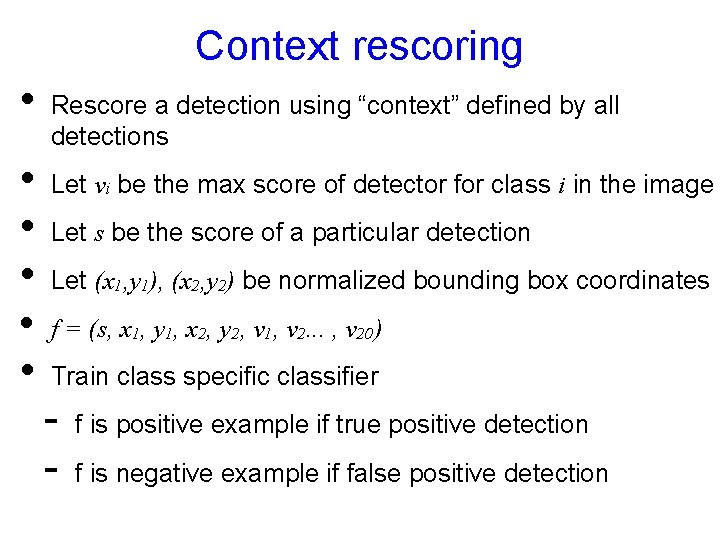 Context rescoring • • • Rescore a detection using “context” defined by all detections