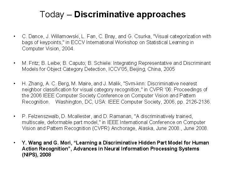 Today – Discriminative approaches • C. Dance, J. Willamowski, L. Fan, C. Bray, and