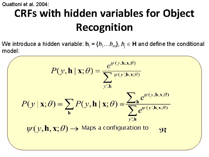 Quattoni et al. 2004: CRFs with hidden variables for Object Recognition We introduce a
