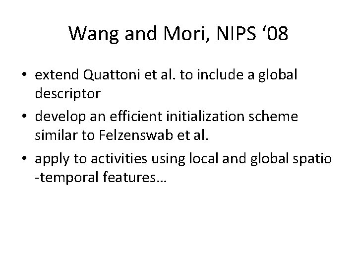 Wang and Mori, NIPS ‘ 08 • extend Quattoni et al. to include a