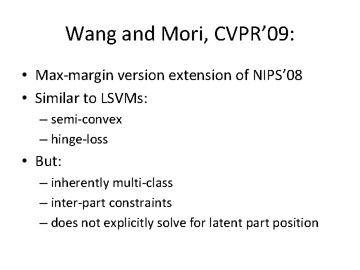 Wang and Mori, CVPR’ 09: • Max‐margin version extension of NIPS’ 08 • Similar