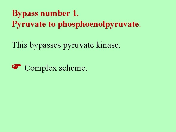 Bypass number 1. Pyruvate to phosphoenolpyruvate. This bypasses pyruvate kinase. Complex scheme. 