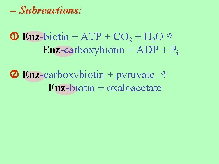 -- Subreactions: Enz-biotin + ATP + CO 2 + H 2 O Enz-carboxybiotin +