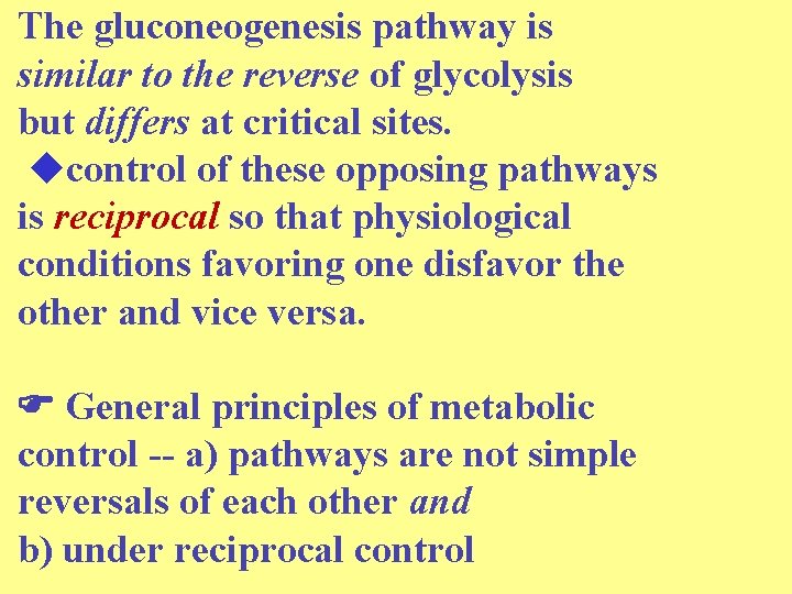 The gluconeogenesis pathway is similar to the reverse of glycolysis but differs at critical