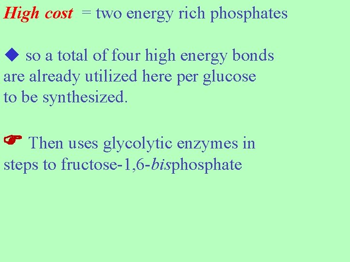 High cost = two energy rich phosphates so a total of four high energy