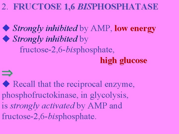 2. FRUCTOSE 1, 6 BISPHOSPHATASE Strongly inhibited by AMP, low energy Strongly inhibited by