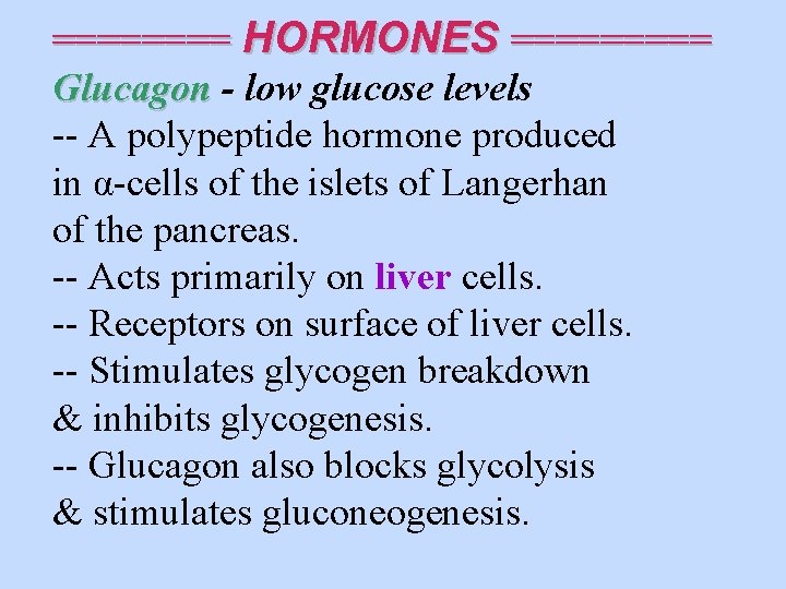 ==== HORMONES ===== Glucagon - low glucose levels -- A polypeptide hormone produced in