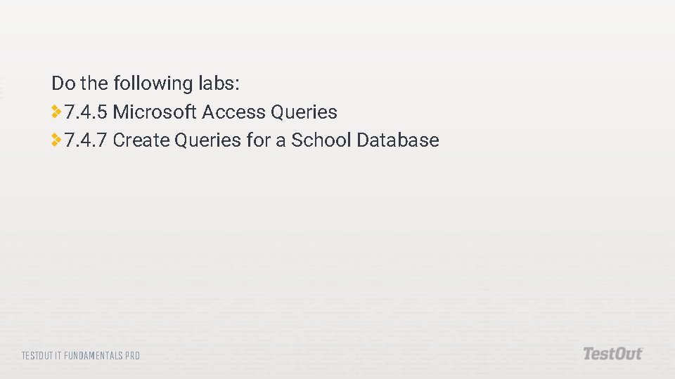 Do the following labs: 7. 4. 5 Microsoft Access Queries 7. 4. 7 Create Do the following labs: 7. 4. 5 Microsoft Access Queries 7. 4. 7 Create