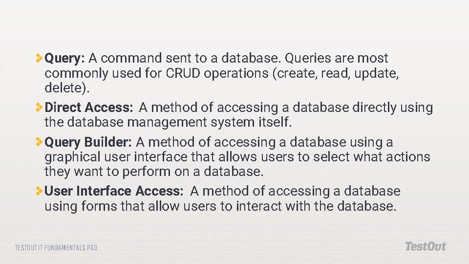 Query: A command sent to a database. Queries are most commonly used for CRUD Query: A command sent to a database. Queries are most commonly used for CRUD