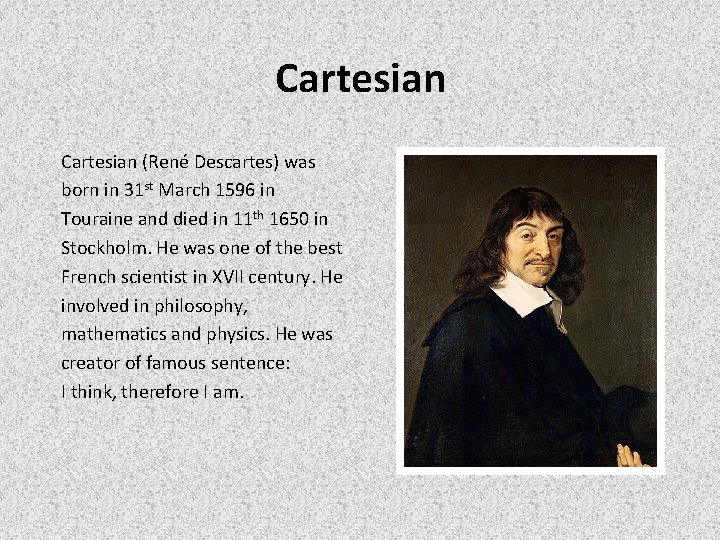 Cartesian (René Descartes) was born in 31 st March 1596 in Touraine and died