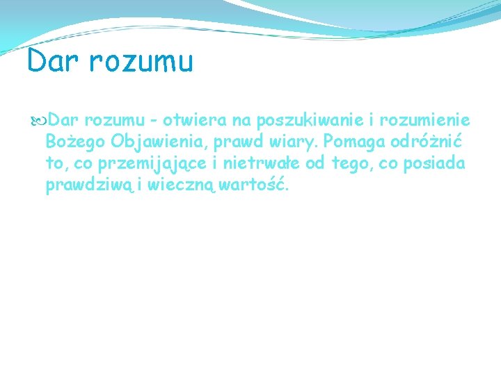 Dar rozumu - otwiera na poszukiwanie i rozumienie Bożego Objawienia, prawd wiary. Pomaga odróżnić