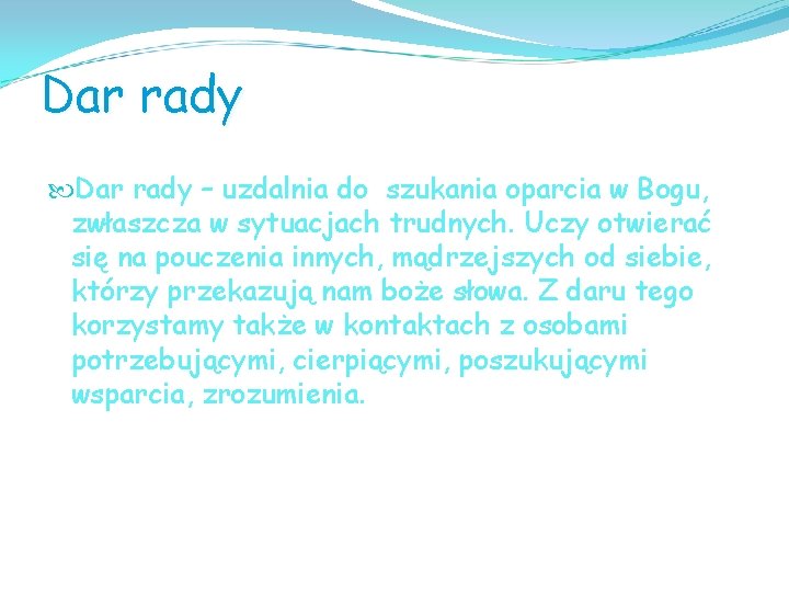 Dar rady – uzdalnia do szukania oparcia w Bogu, zwłaszcza w sytuacjach trudnych. Uczy