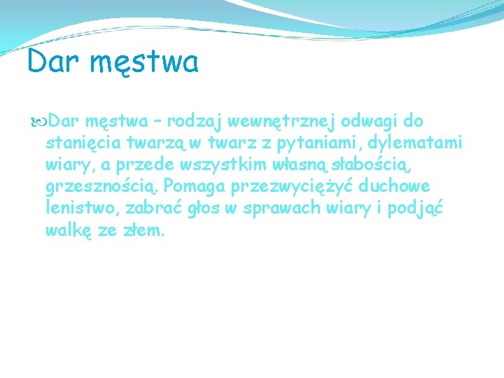 Dar męstwa – rodzaj wewnętrznej odwagi do stanięcia twarzą w twarz z pytaniami, dylematami