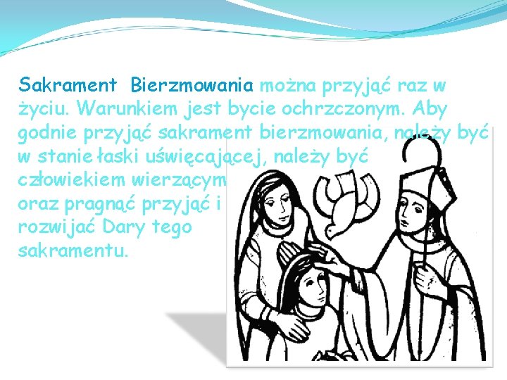 Sakrament Bierzmowania można przyjąć raz w życiu. Warunkiem jest bycie ochrzczonym. Aby godnie przyjąć