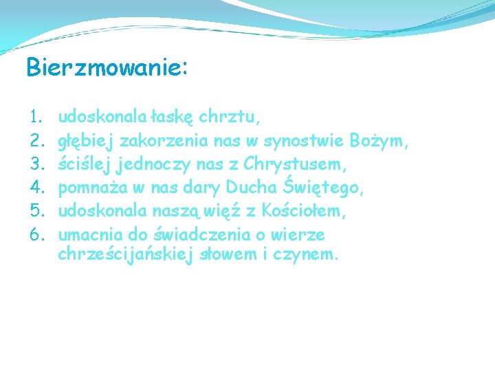 Bierzmowanie: 1. 2. 3. 4. 5. 6. udoskonala łaskę chrztu, głębiej zakorzenia nas w