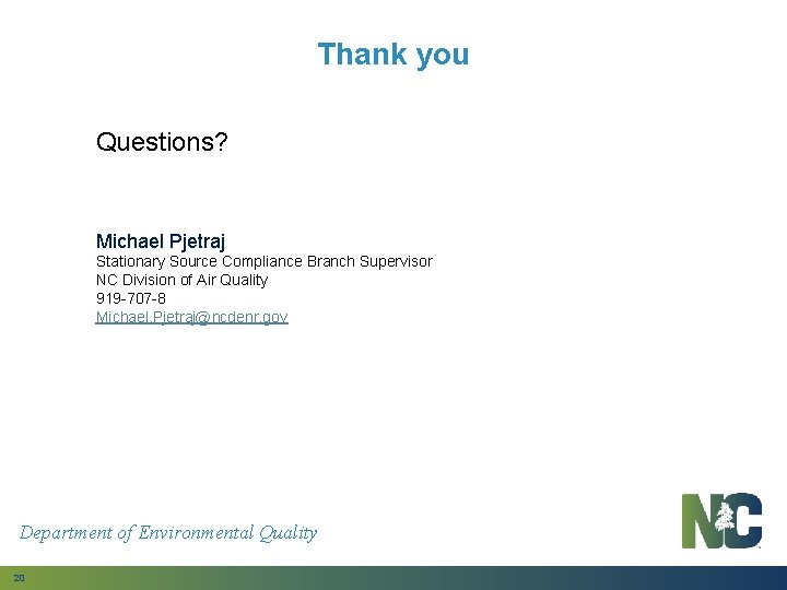 Thank you Questions? Michael Pjetraj Stationary Source Compliance Branch Supervisor NC Division of Air