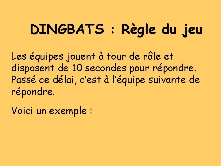 DINGBATS : Règle du jeu Les équipes jouent à tour de rôle et disposent