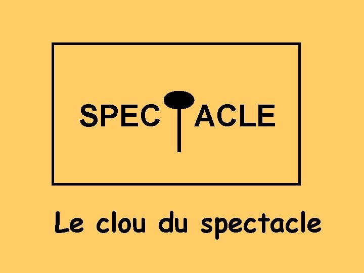 SPEC ACLE Le clou du spectacle 