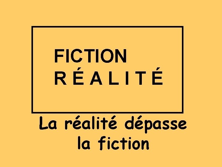 FICTION RÉALITÉ La réalité dépasse la fiction 