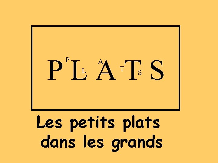 PLATS P A L T S Les petits plats dans les grands 