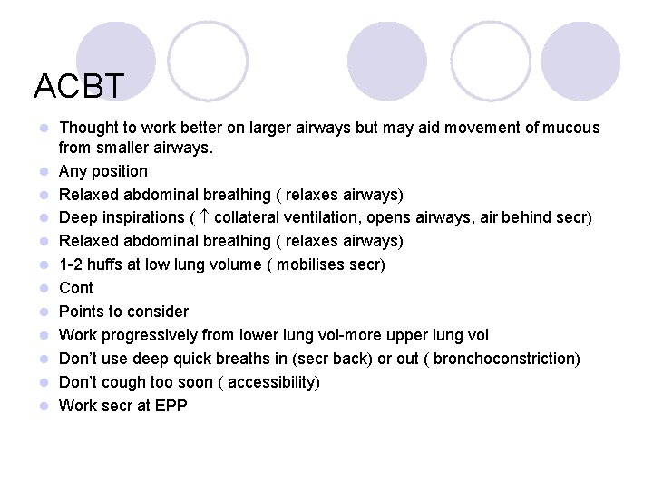 ACBT l l l Thought to work better on larger airways but may aid