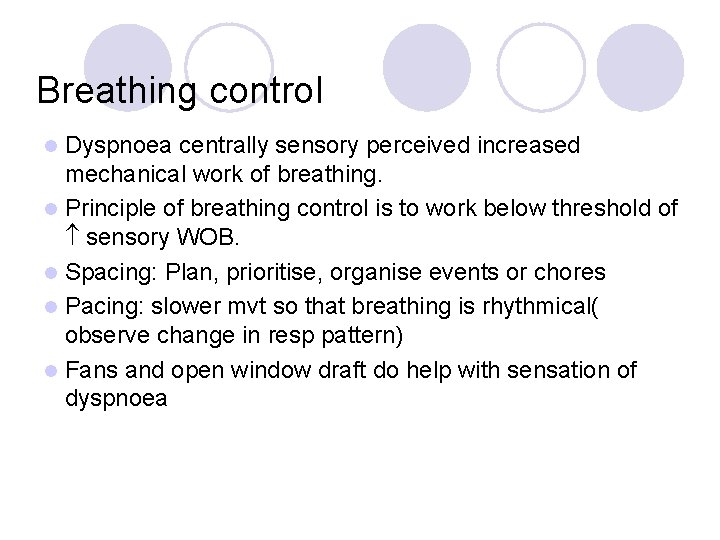 Breathing control Dyspnoea centrally sensory perceived increased mechanical work of breathing. l Principle of