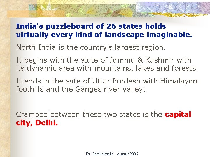 India's puzzleboard of 26 states holds virtually every kind of landscape imaginable. North India