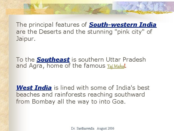 The principal features of South-western India are the Deserts and the stunning "pink city"