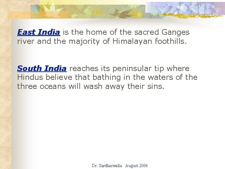 East India is the home of the sacred Ganges river and the majority of