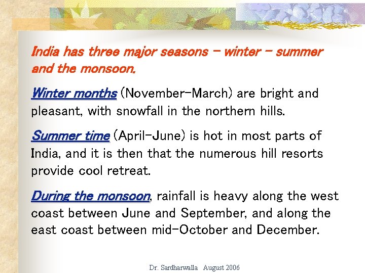 India has three major seasons - winter - summer and the monsoon. Winter months