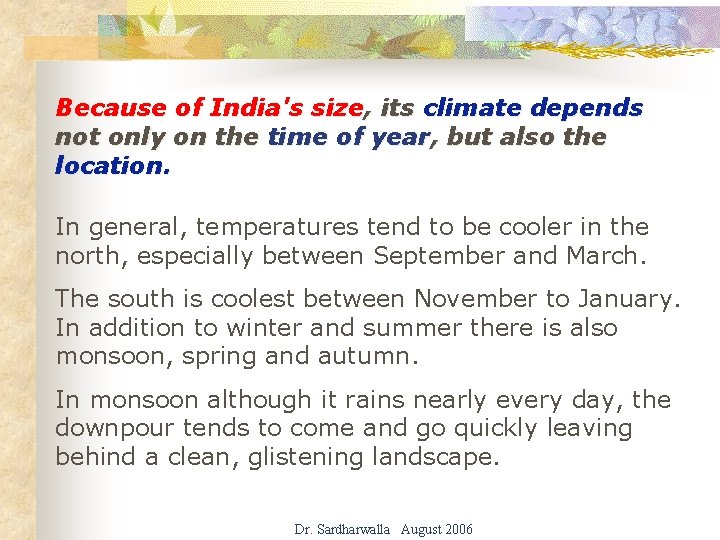Because of India's size, its climate depends not only on the time of year,