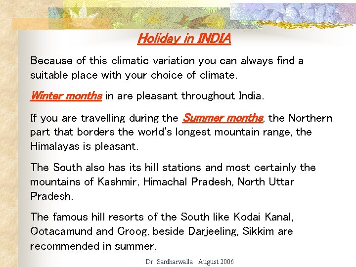 Holiday in INDIA Because of this climatic variation you can always find a suitable
