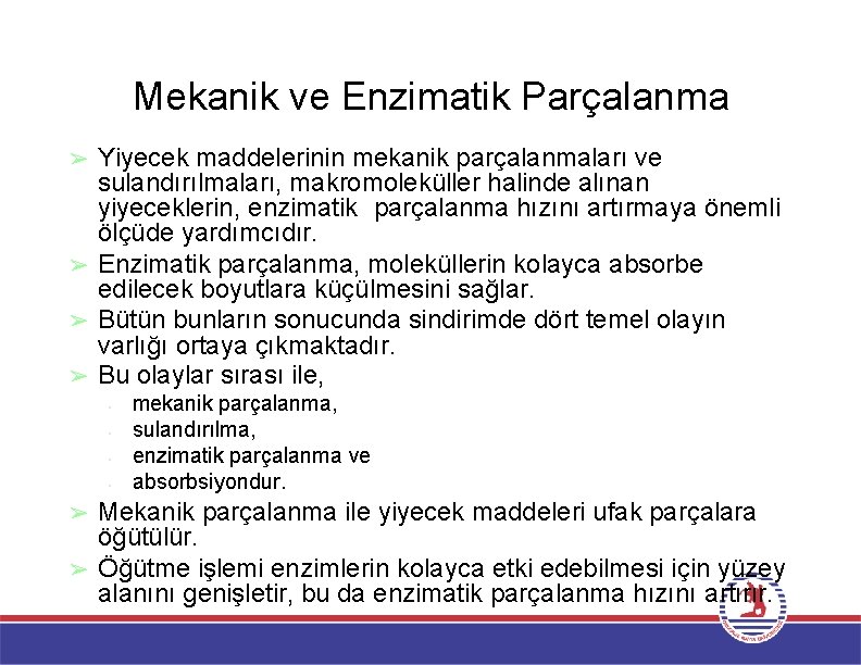 Mekanik ve Enzimatik Parçalanma Yiyecek maddelerinin mekanik parçalanmaları ve sulandırılmaları, makromoleküller halinde alınan yiyeceklerin,